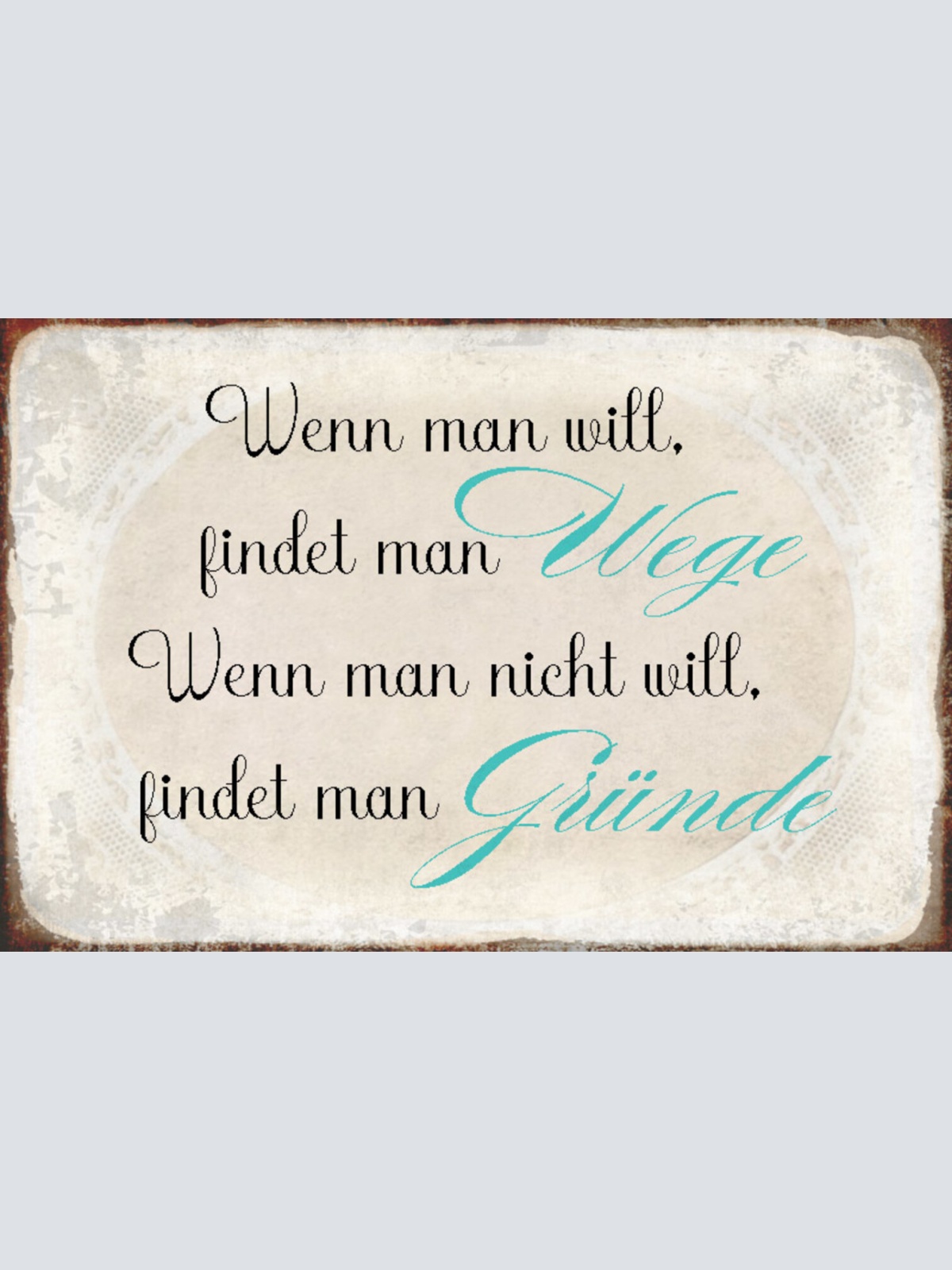 Schild Spruch Wenn man will findet man Wege wenn nicht Gründe JW