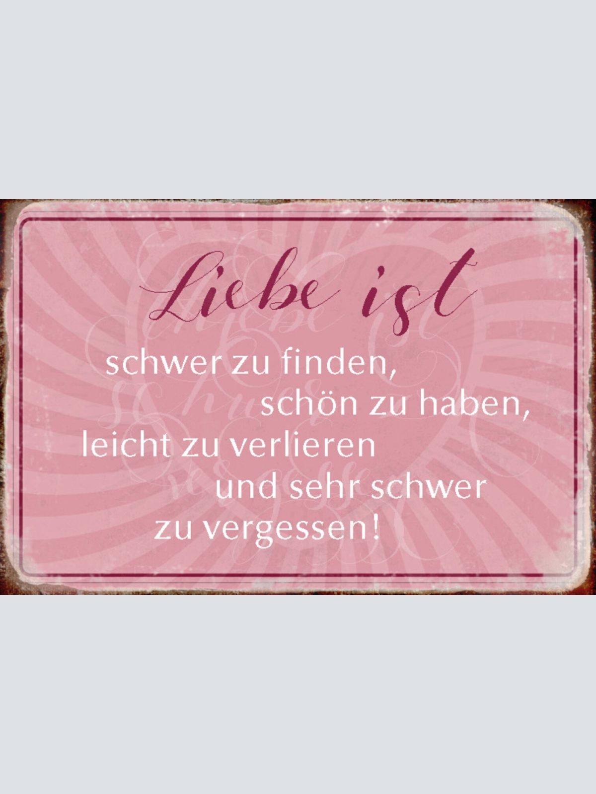 Schild Spruch Liebe ist Schwer zu finden Sehr schwer zu vergessen JW