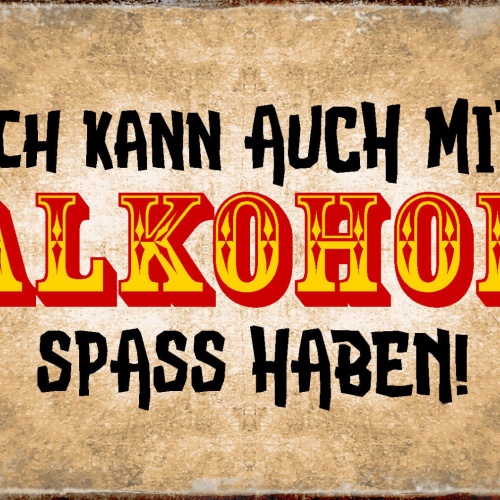Schild Spruch Ich kann auch mit Alkohol spaß haben JW