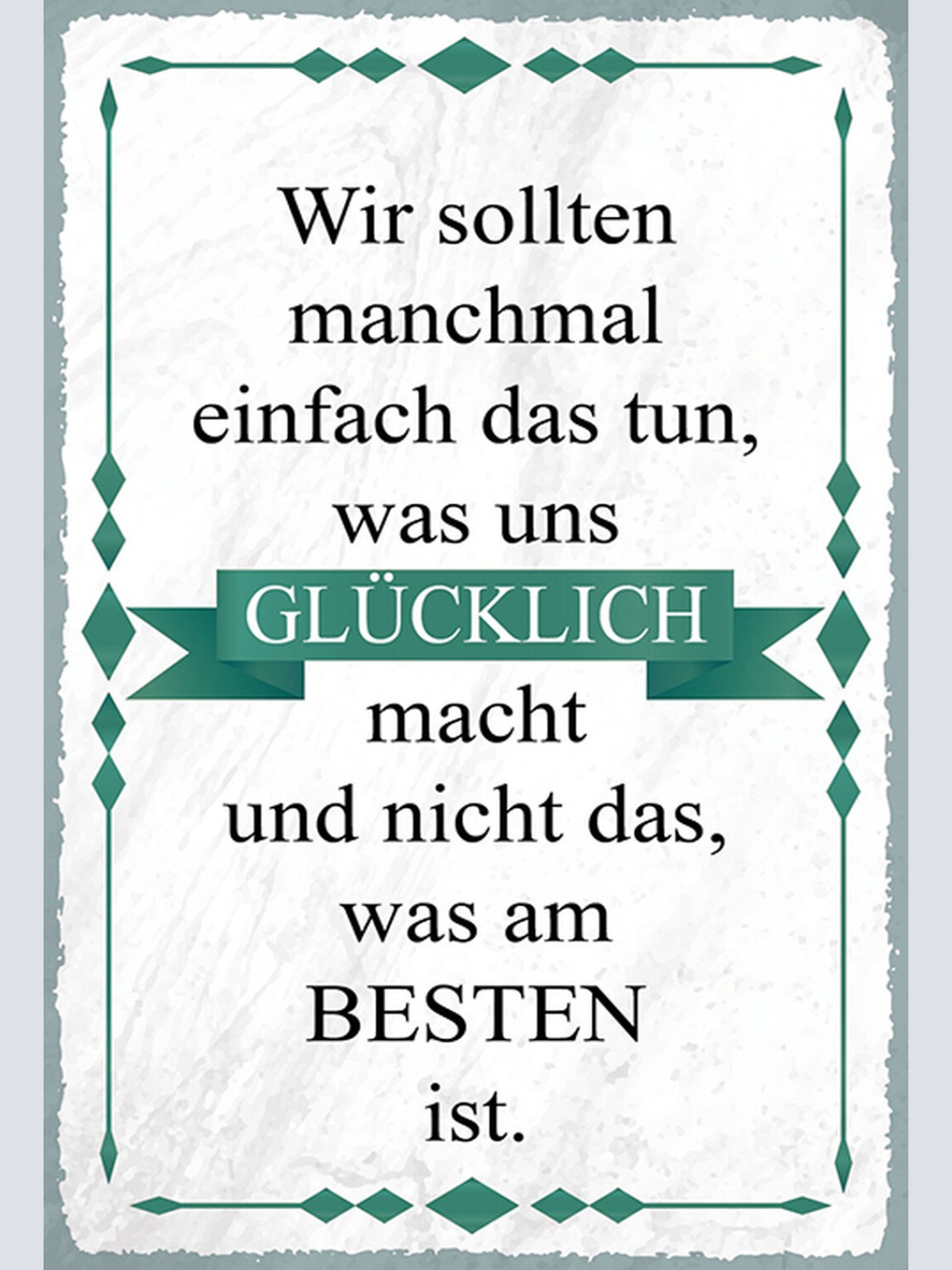 Schild Spruch Wir sollten tun was glücklich macht nicht was am Besten ist JW
