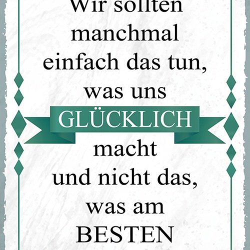 Schild Spruch Wir sollten tun was glücklich macht nicht was am Besten ist JW