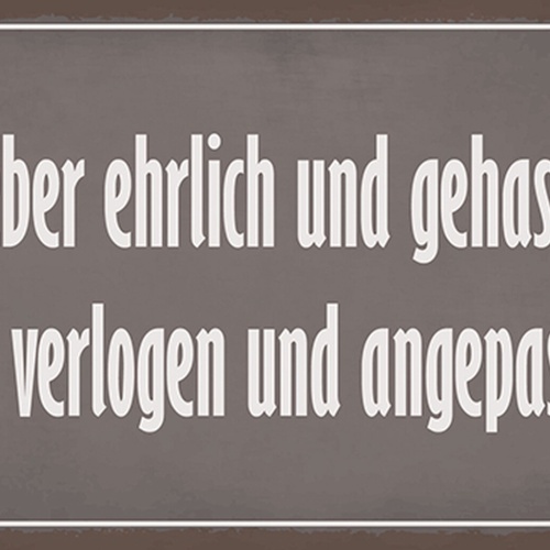 Schild Spruch Lieber ehrlich und gehasst als verlogen und angepasst JW