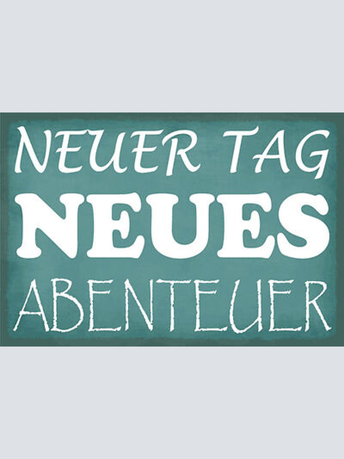 Schild Spruch Neuer Tag Neues Abenteuer JW