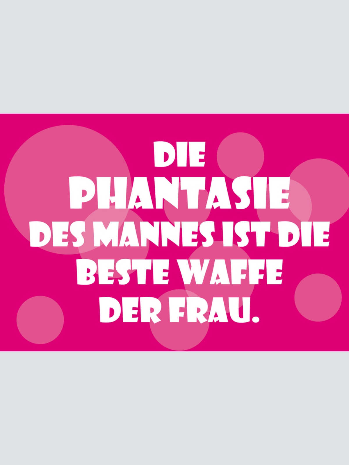 Schild Spruch Phantasie des Mannes ist beste Waffe der Frau Liebe JW