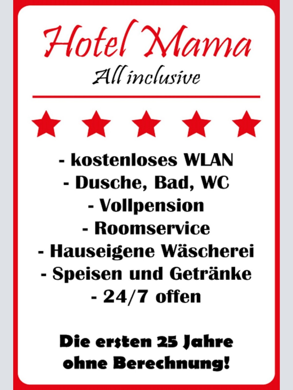 Schild Spruch Hotel Mama All inclusive Ersten 25 Jahre ohne Berechnung JW