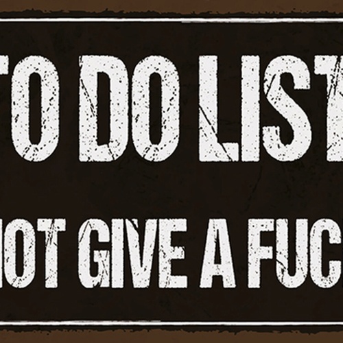 Schild Spruch To do list Not to give a fuck Drauf scheißen JW