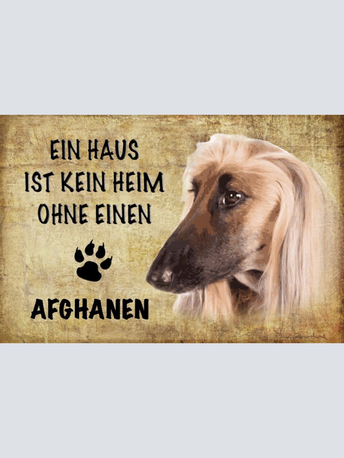 Schild Spruch Haus ist keine Heim ohne Afghanen Hund JW