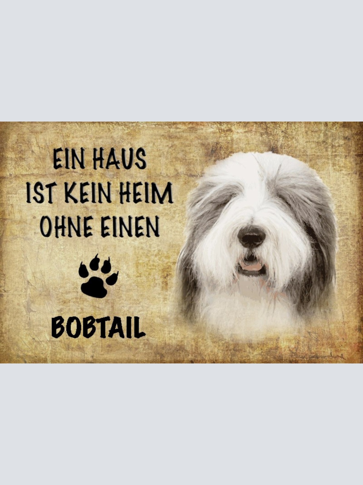 Schild Spruch Haus ist kein Heim ohne Bobtail Hund JW