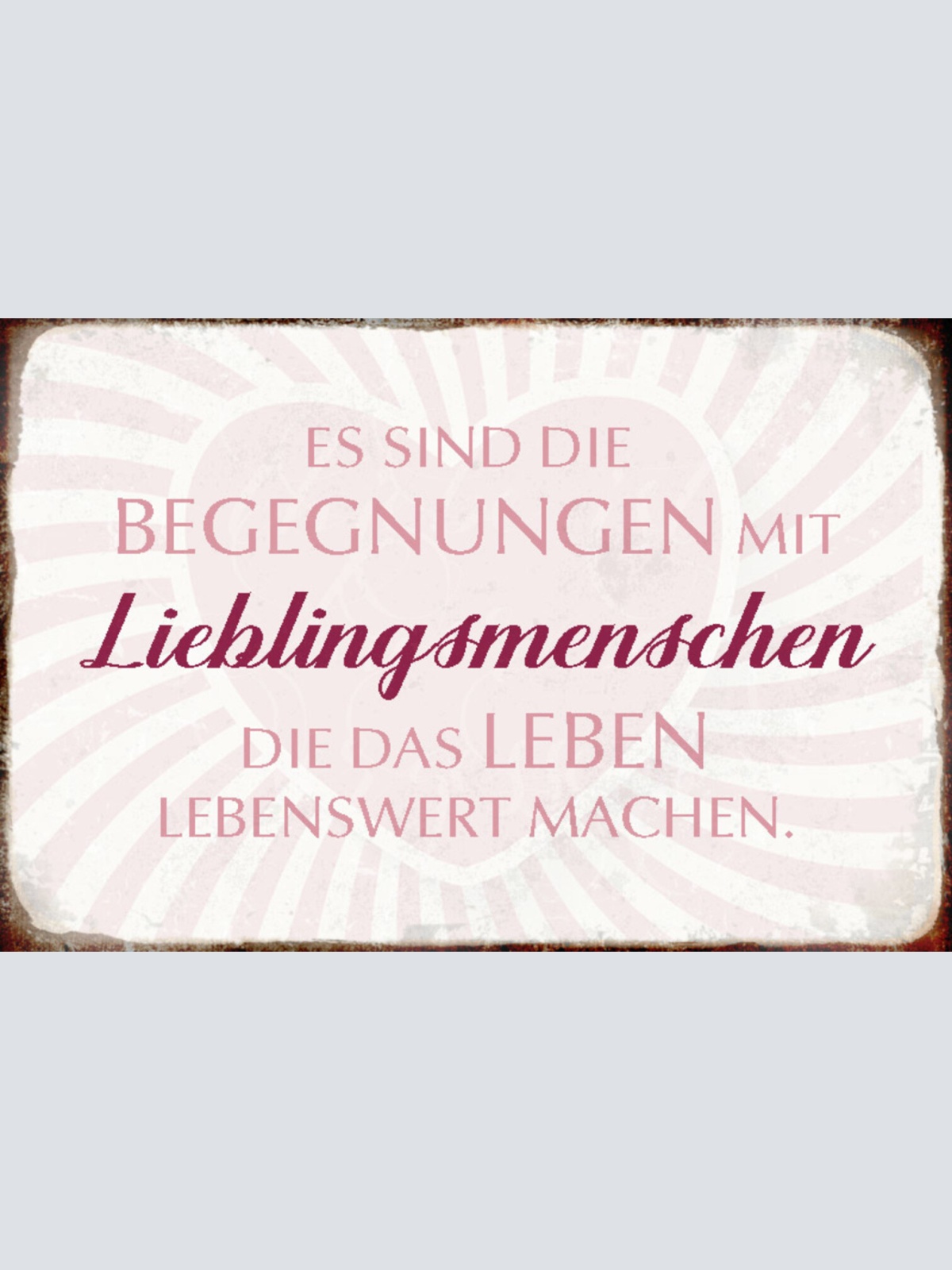 Schild Spruch Begegnungen mit Lieblingsmenschen machen Leben lebenswert JW