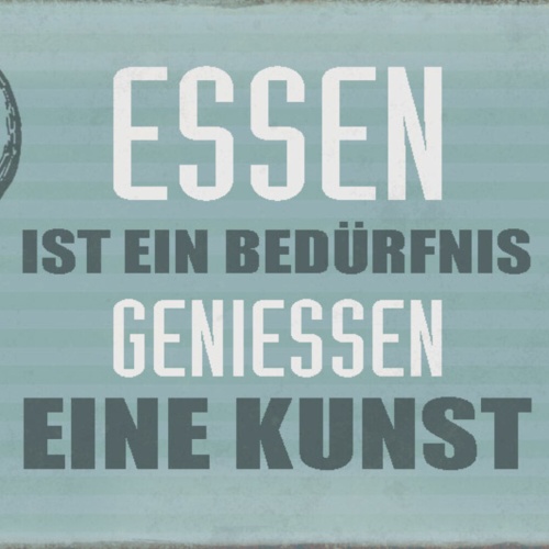 Schild Spruch Essen ist ein Bedürfnis Genießen ist eine Kunst JW