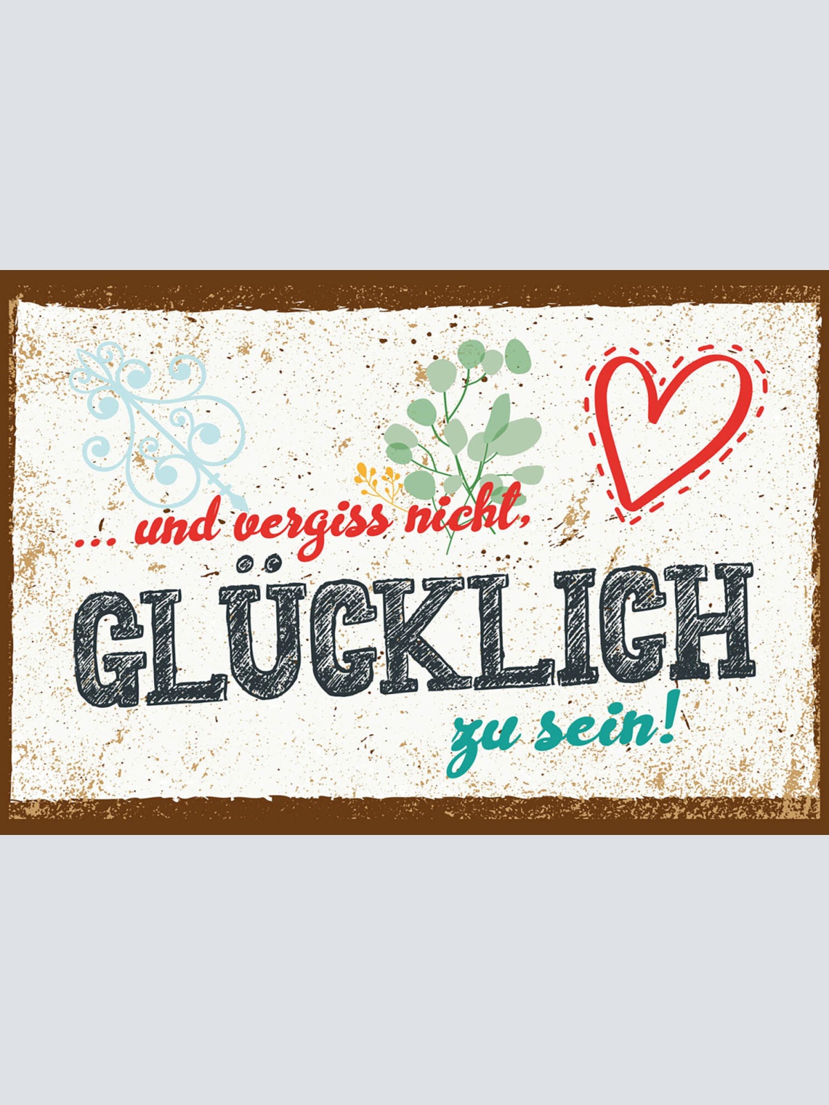 Schild Spruch und vergiss nicht Glücklich zu sein JW