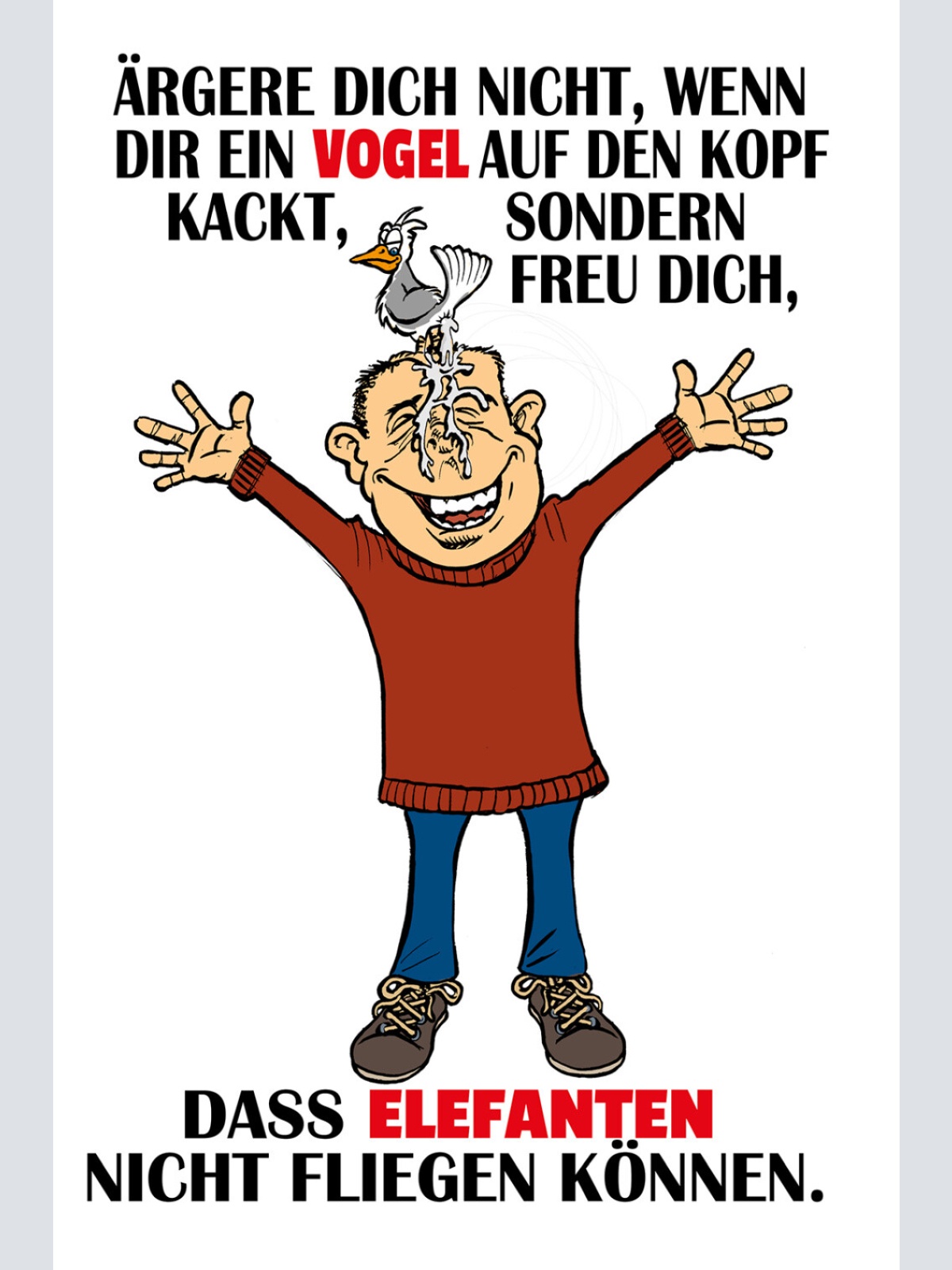 Schild Spruch Ägere dich nicht wenn dir Vogel auf den Kopf kackt freu dich JW