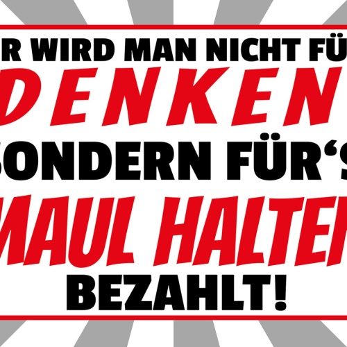 Schild Spruch Hier wird man nicht fürs denken sondernMaul halten bezahlt JW