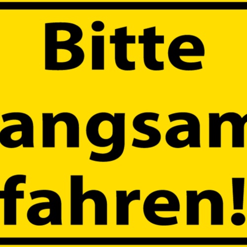 Schild Spruch Bitte langsam fahren Warnung Auto JW