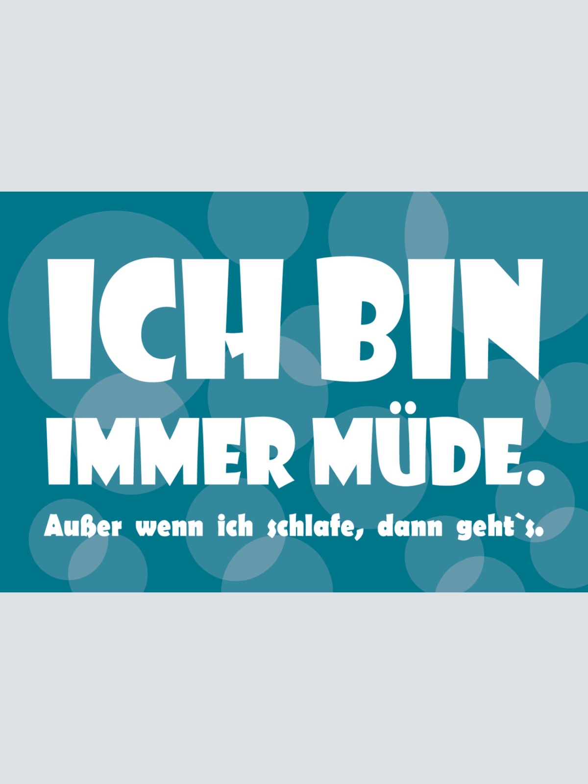 Schild Spruch Ich bin immer müde Außer wenn ich schlafe JW