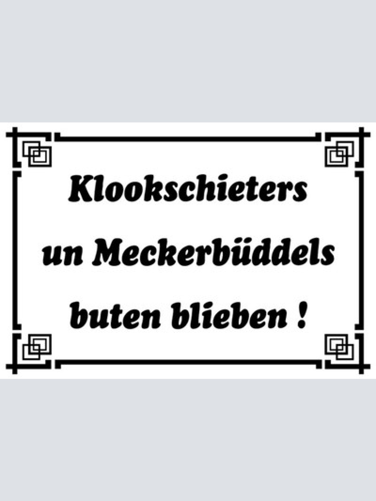 Schild Spruch Klookschieters un Meckerbüddels buten blieben Dialekt JW