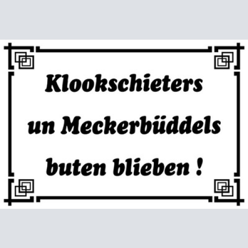 Schild Spruch Klookschieters un Meckerbüddels buten blieben Dialekt JW