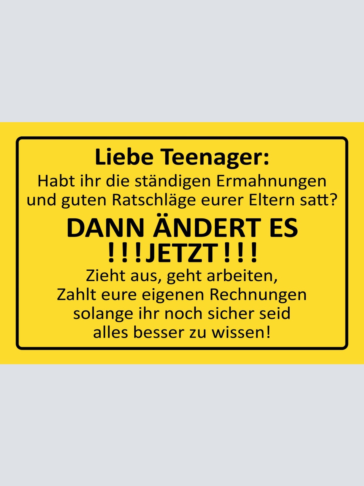 Schild Spruch Liebe Teenager Zieht aus Geht arbeiten Zahlt Rechnungen selbst JW