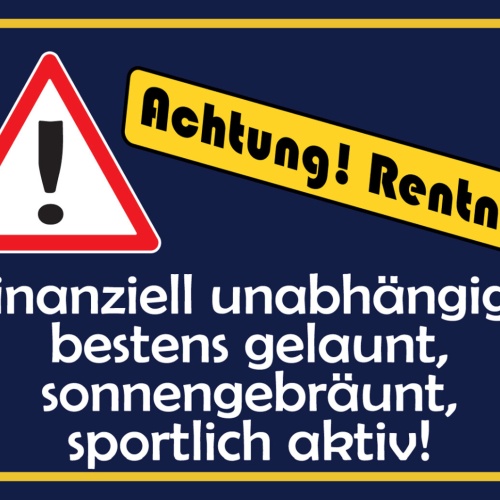 Schild Spruch Achtung Rentner Finanziell unabhängig sportlich aktiv JW