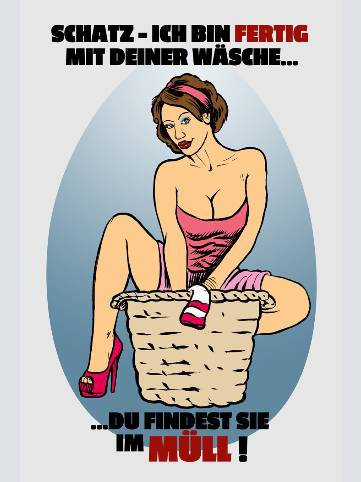 Schild Spruch Schatz Ich bin fertig mit der Wäsche Findest sie im Müll JW