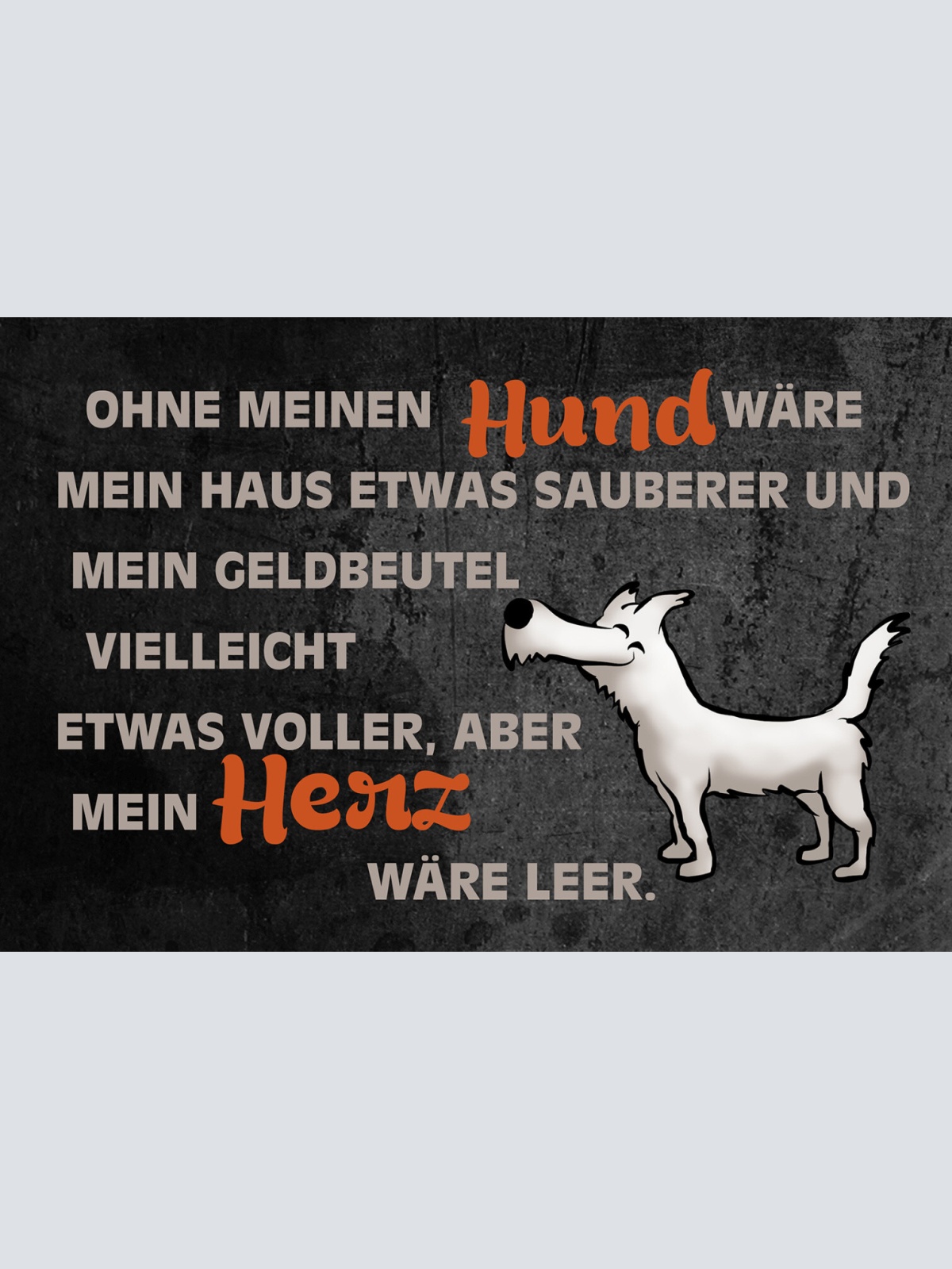 Schild Spruch Ohne Hund wäre mein Haus sauberer aber mein Herz leer Comic JW