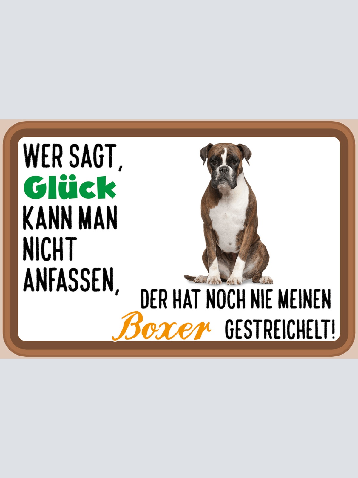 Schild Spruch Wer sagt Glück nicht anfassen hat nie Boxer gestreichelt JW