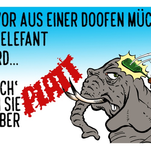 Schild Spruch Bevor aus Mücke Elefant wird Mach ich sie platt Comic JW