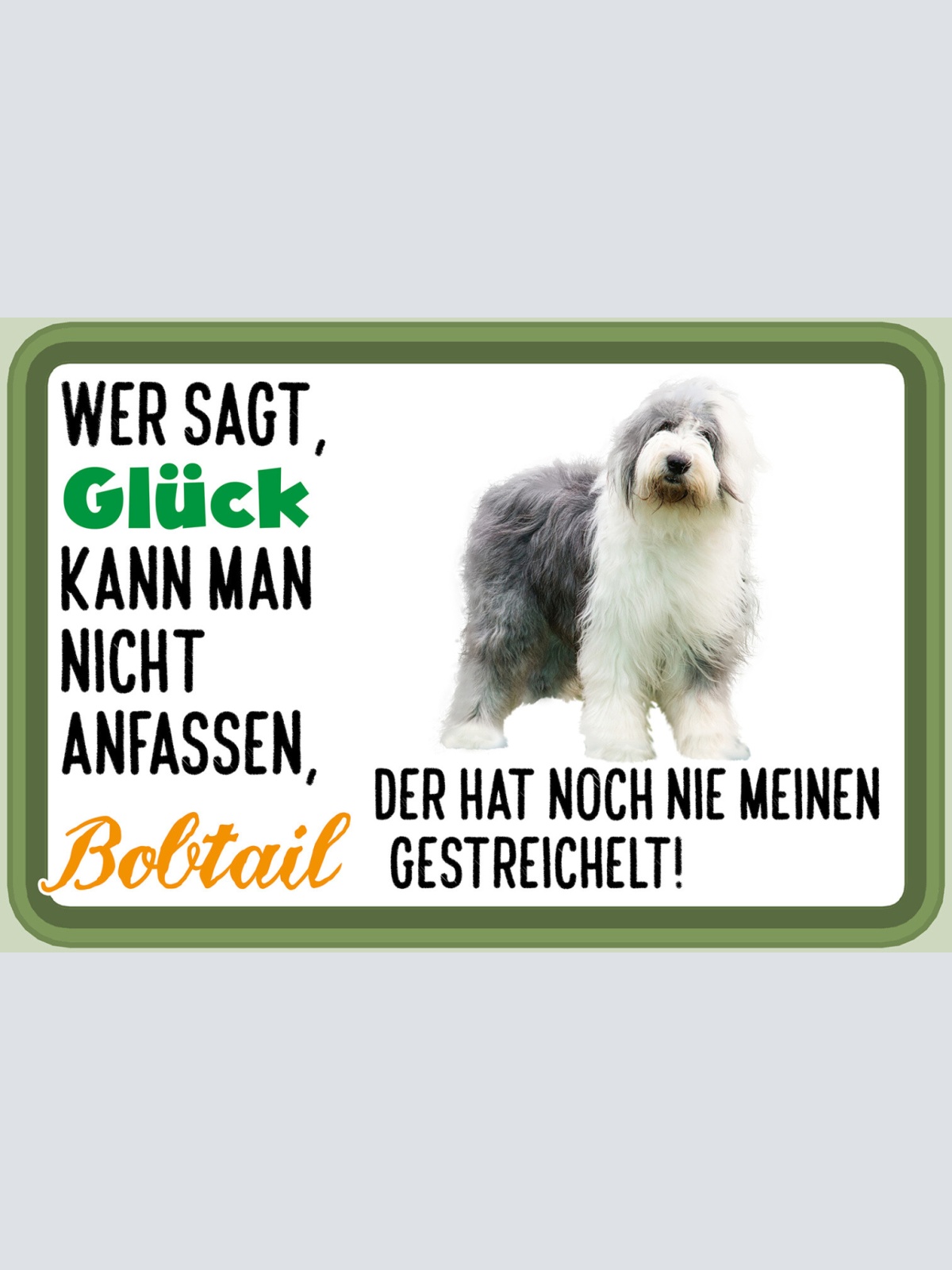 Schild Spruch Wer sagt Glück kann man nicht anfassen Bobtail gestreichelt JW