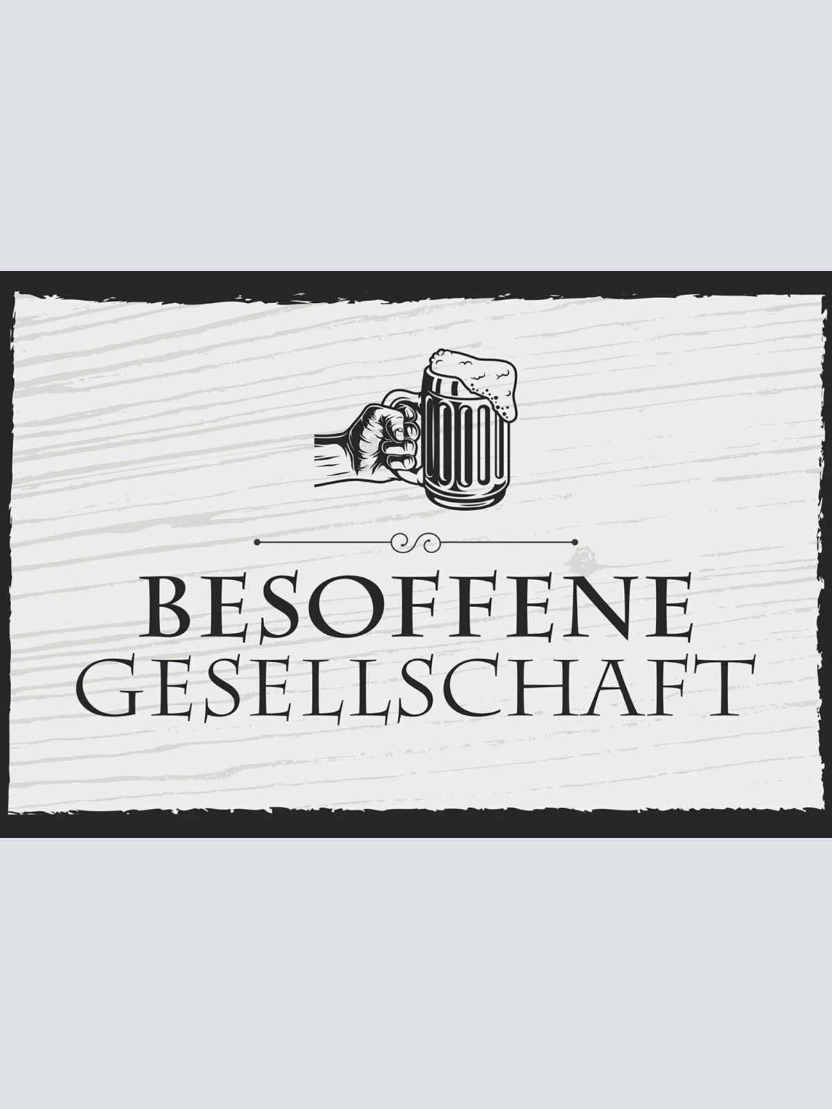 Schild Spruch Besoffene Gesellschaft Alkohol JW