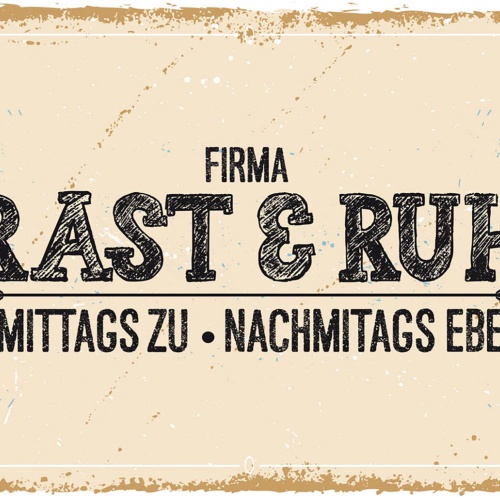 Schild Spruch Firma Rast & Ruh Vormittags zu Nachmittags ebenso JW