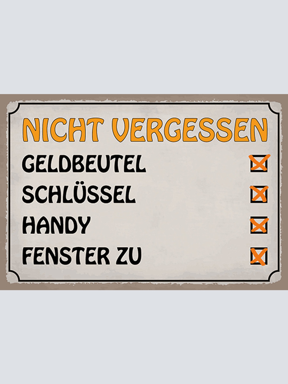 Schild Spruch Nicht vergessen Geldbeutel Schlüssel Handy Fenster zu JW