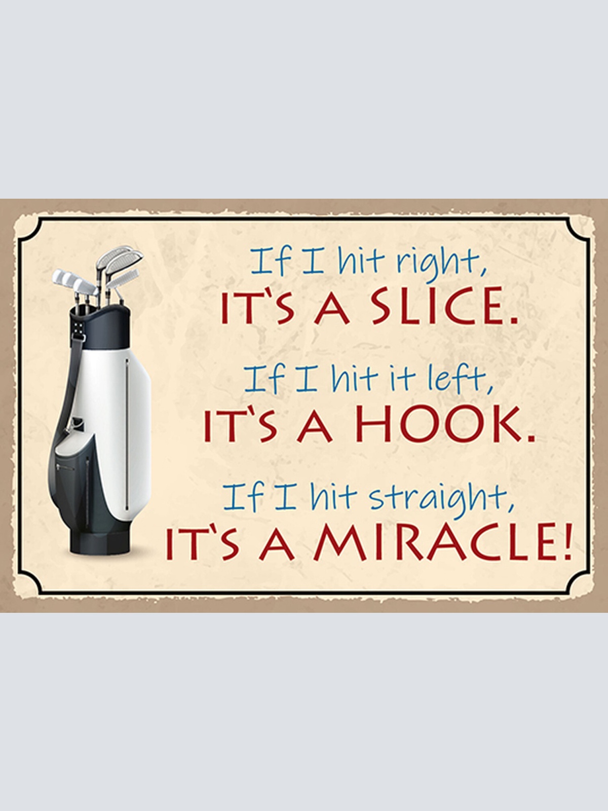 Schild Spruch If I hit it right its a slice Wenn ich Ball gut treffe Golf JW