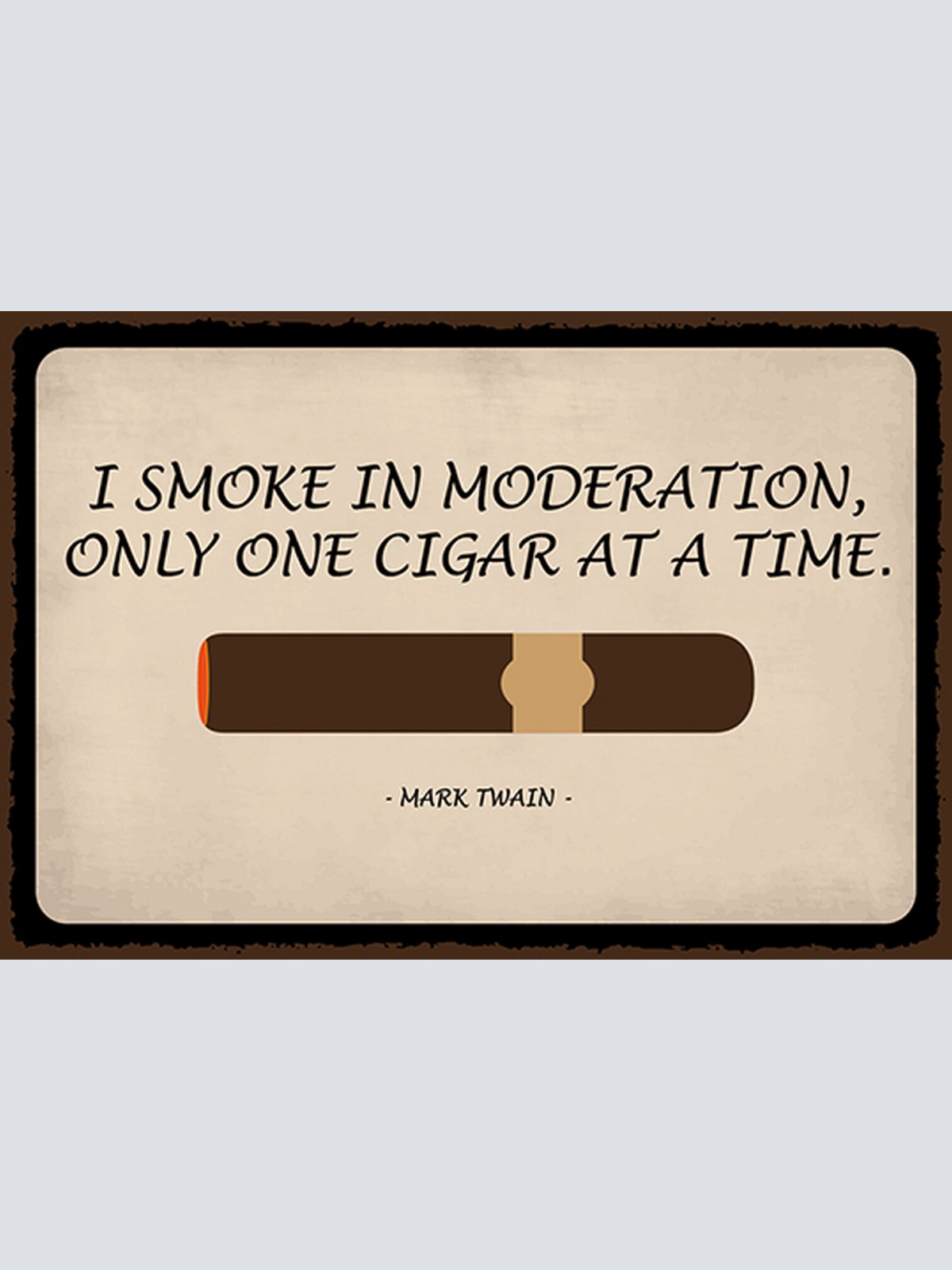 Schild Spruch I smoke one cigar at a time Mark Twain Rauche nur eine Zigarre  JW