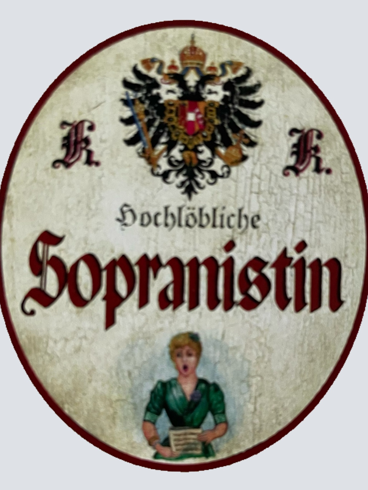 KuK Nostalgie Holzschild Hochlöbliche Sopranistin Sängerin Gesang Schild