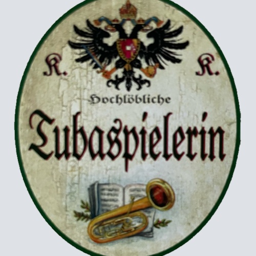 KuK Nostalgie Holzschild Hochlöbliche Tubaspielerin Tuba Blasinstrument Schild