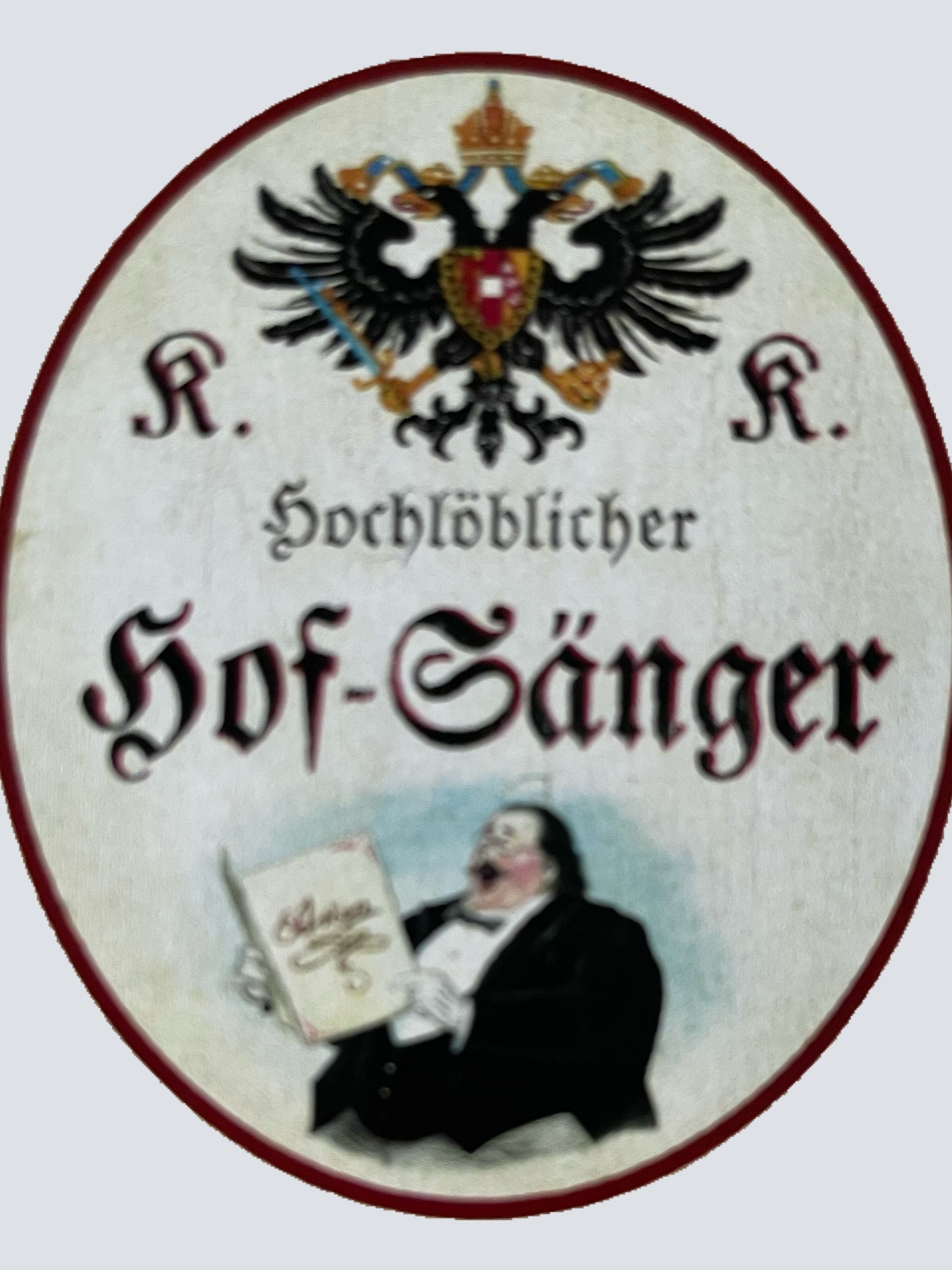 KuK Nostalgie Holzschild Hochlöblicher Hof-Sänger Gesang Singen Sänger Schild