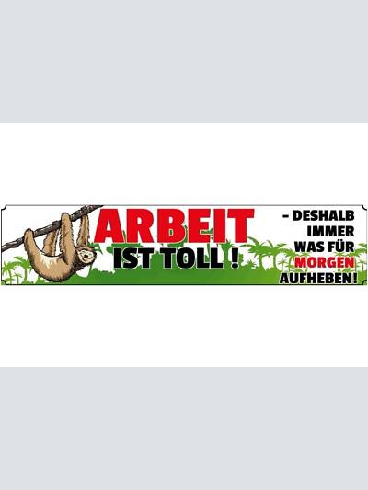 Schild arbeit toll faul tier motivation job freizeit  46 x 10 blech od. holz