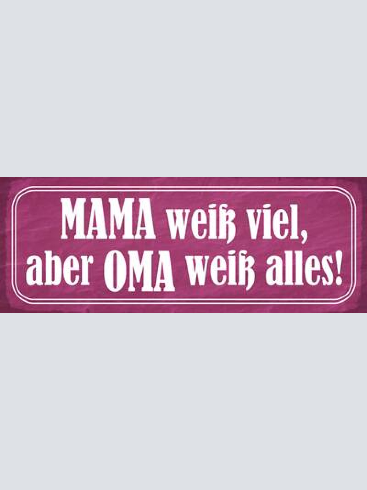 Schild mama weiß viel aber oma weiß alles mutter großmutter 27x10 blech od.holz