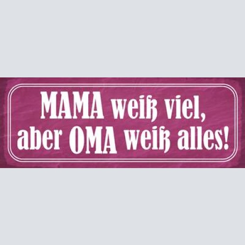 Schild mama weiß viel aber oma weiß alles mutter großmutter 27x10 blech od.holz
