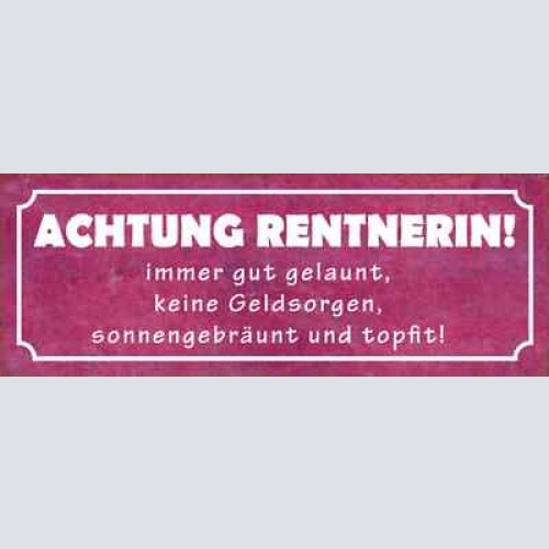 Schild achtung rentnerin immer gut gelaunt keine geldsorgen gebräunt topfit
