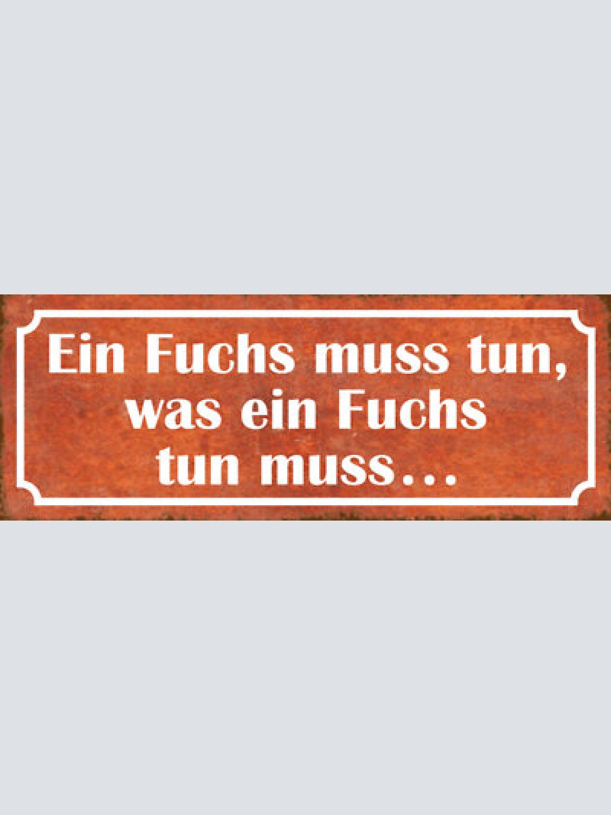 Schild ein fuchs muss tun was ein fuchs tun muss 27x10 blech od.holz