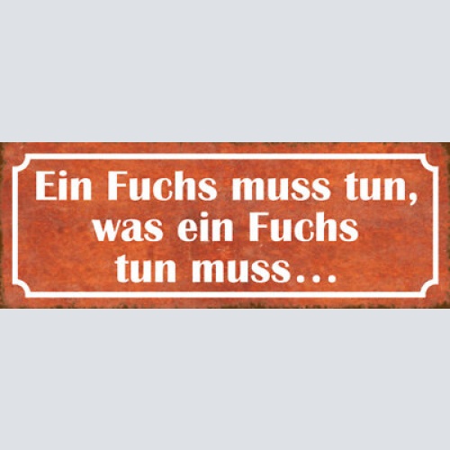 Schild ein fuchs muss tun was ein fuchs tun muss 27x10 blech od.holz
