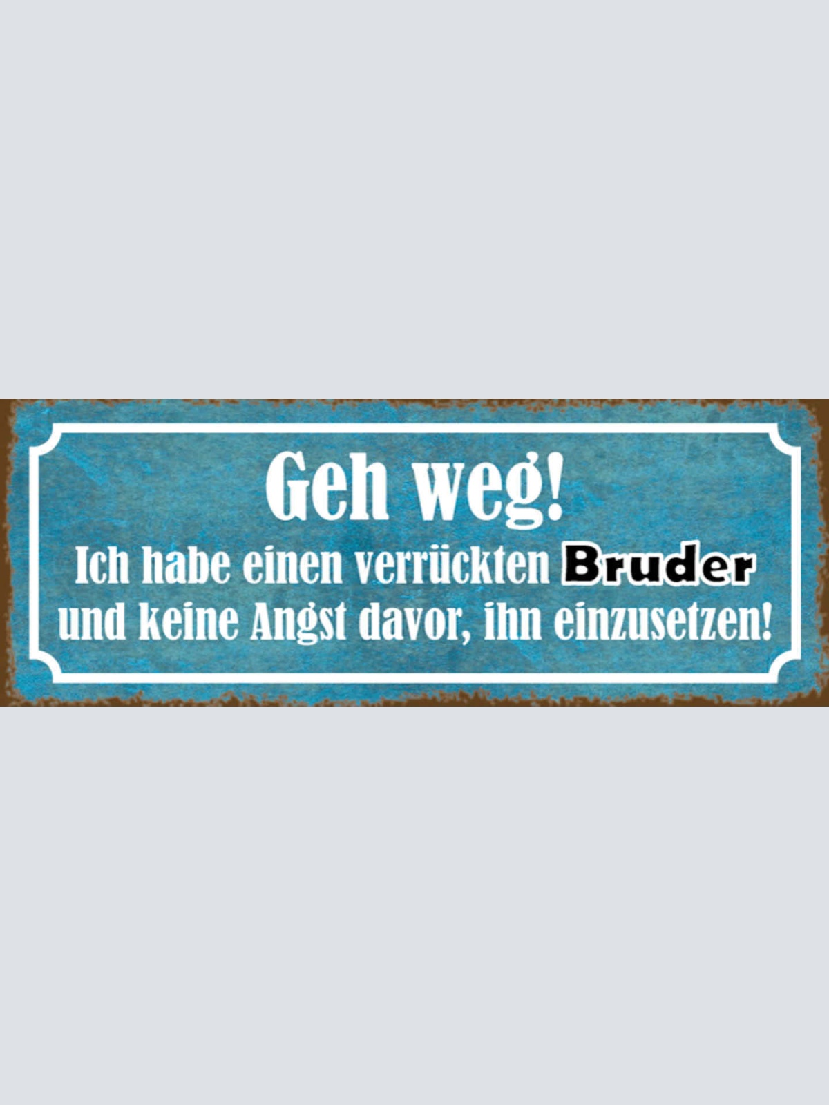 Schild Geh Weg Ich Habe Einen Verrückten Bruder & Keine Angst Ihn Einzusetzen