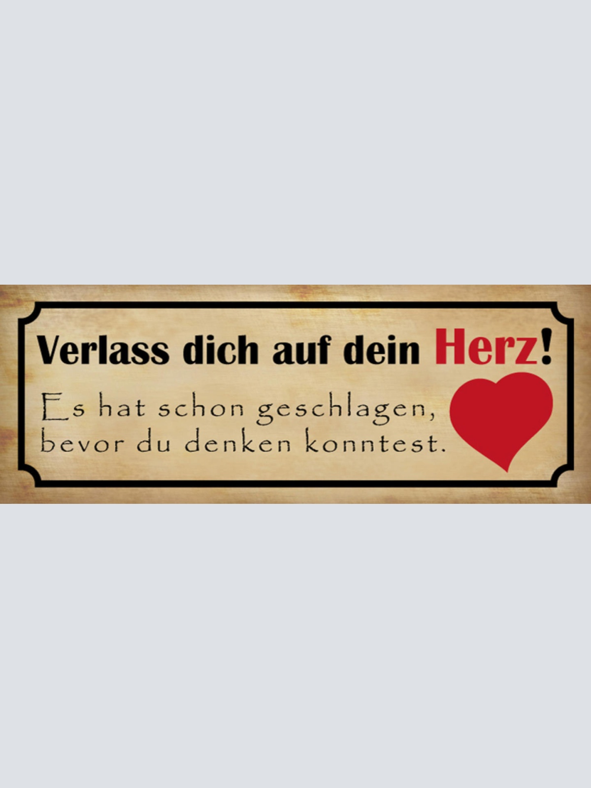 Schild Verlass Dich Auf Dein Herz Hat Schon Geschlagen Bevor Du Denken Konntest