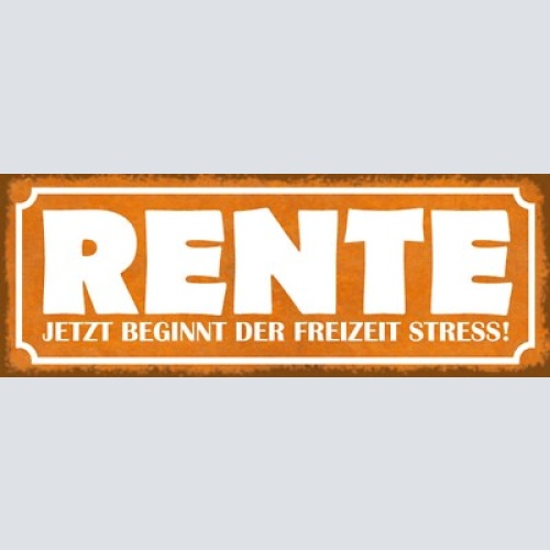 Schild rente jetzt beginnt der freizeit stress pension 27x10 blech od.holz