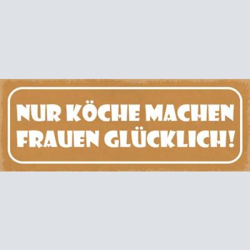 Schild nur köche machen frauen glücklich koch kochen küche 27x10 blech od.holz