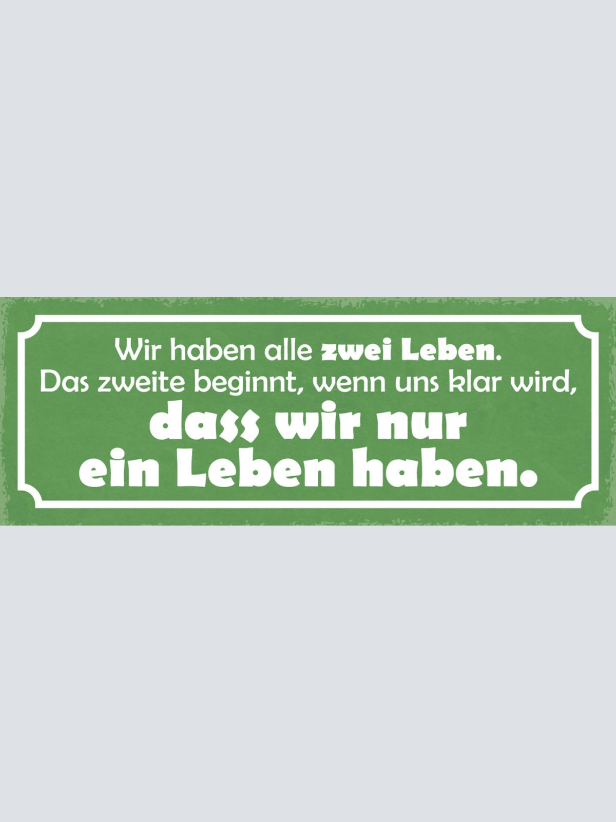 Schild Wir Haben Alle 2 Leben Das 2. Beginnt Wenn Klar Wird Dass Wir Nur 1 Haben