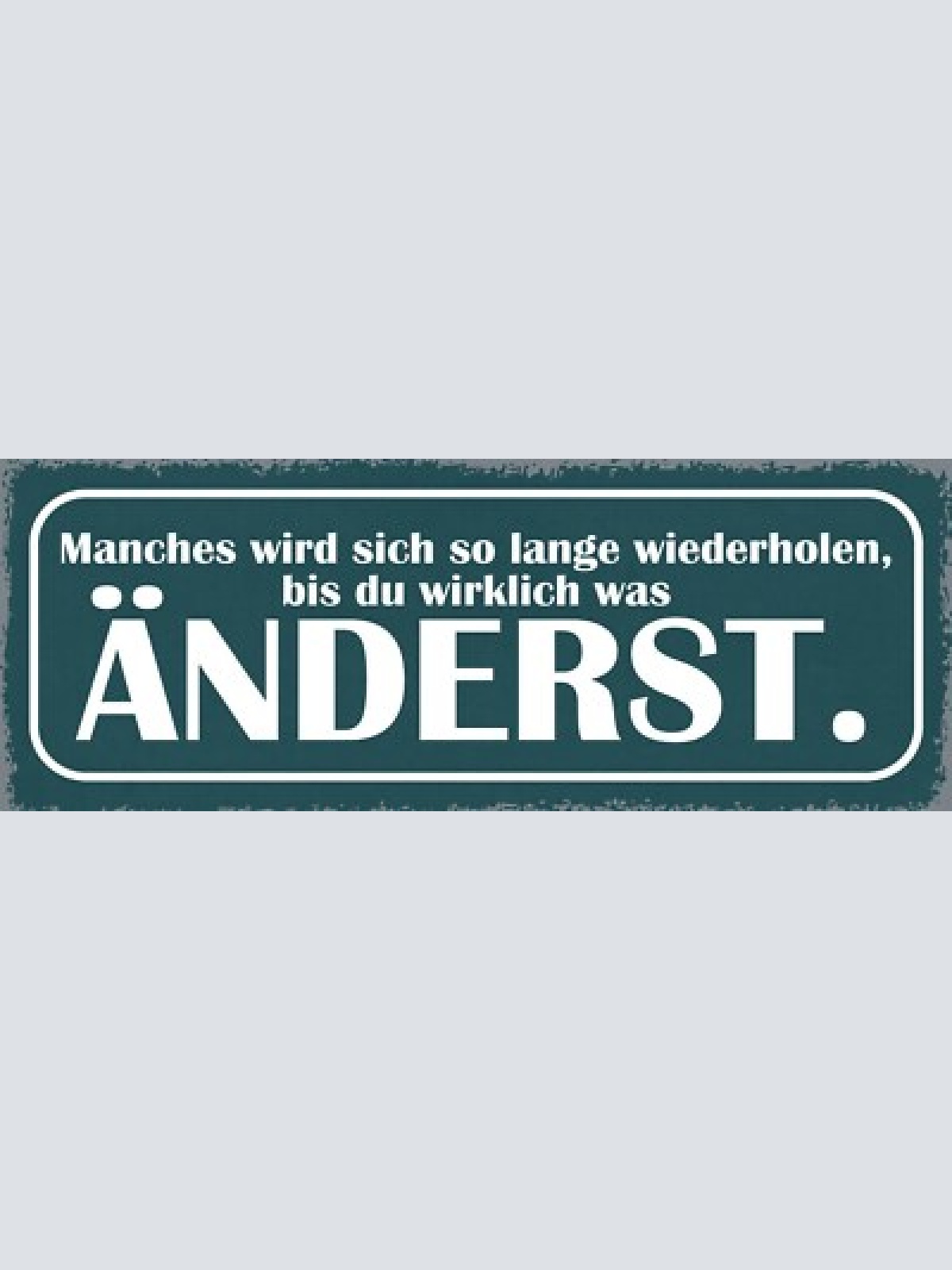 Schild manches wird sich so lange wiederholen bis du wirklich was änderst 27x10