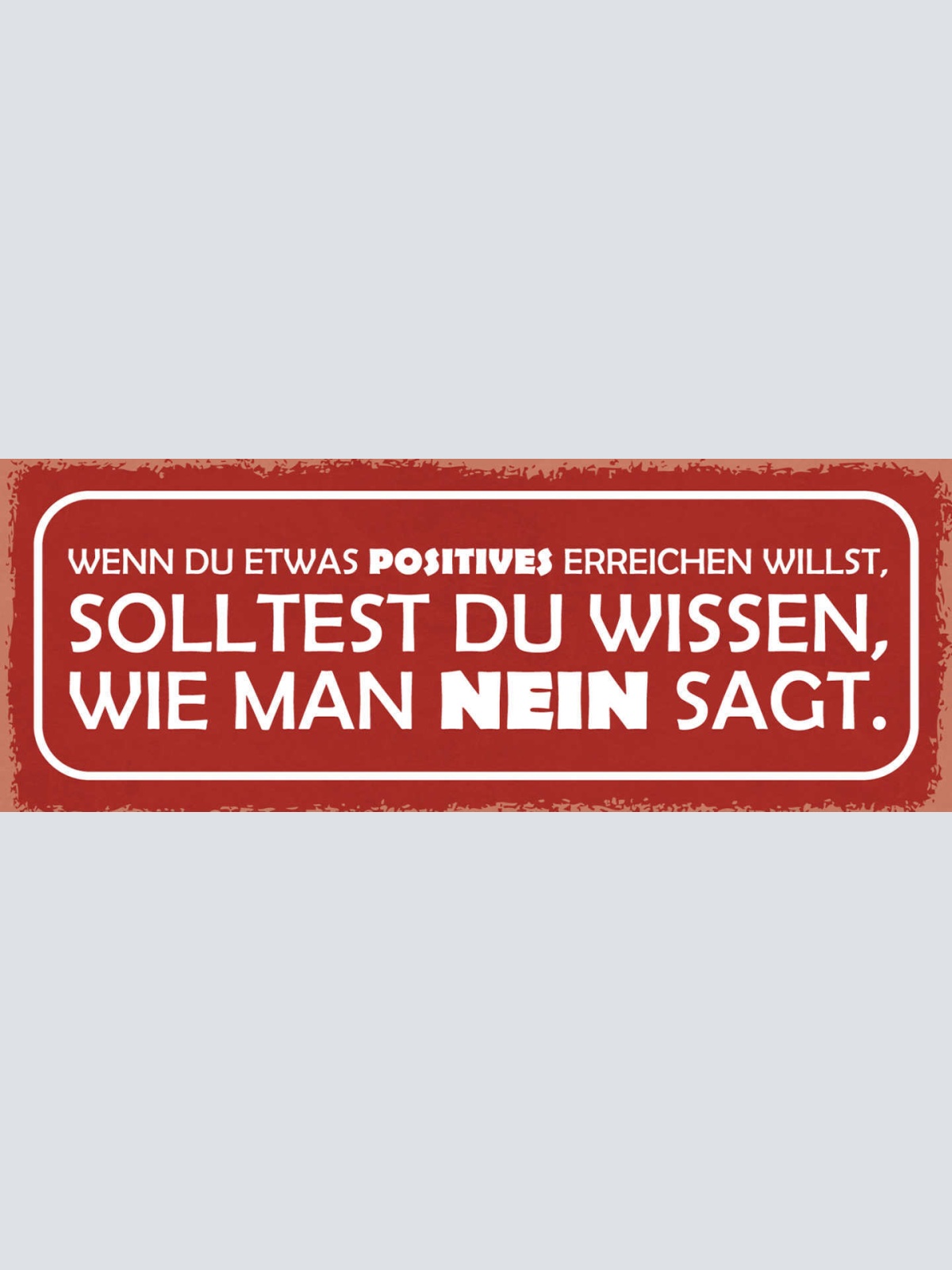 Schild Wenn Du Etwas Positives Erreichen Willst Solltest Du Wissen Wie Nein Sagt