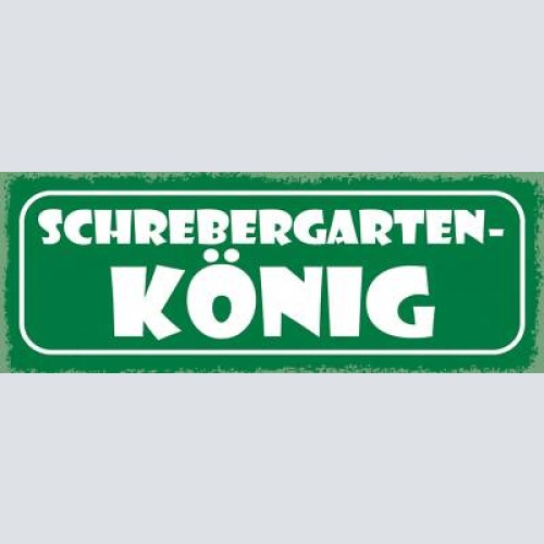 Schild schrebergarten könig garten haus hobby freizeit 27x10 blech od.holz